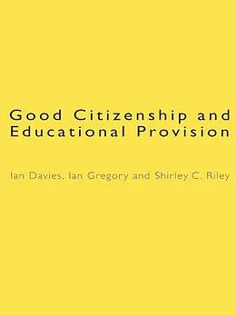E-Book (epub) Good Citizenship and Educational Provision von Ian Davies, Ian Gregory, Shirley Riley
