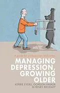E-Book (epub) Managing Depression, Growing Older von Kerrie Eyers, Gordon Parker, Henry Brodaty