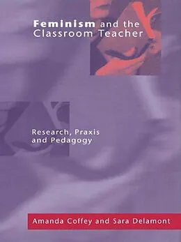 E-Book (pdf) Feminism and the Classroom Teacher von Amanda Coffey, Sara Delamont