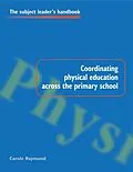E-Book (pdf) Coordinating Physical Education Across the Primary School von Carole Raymond