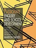 E-Book (epub) Passionate Enquiry and School Development von Marion Dadds