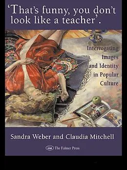 ePUB That's Funny You Don't Look Like A Teacher! von Sandra J Weber, Claudia Mitchell