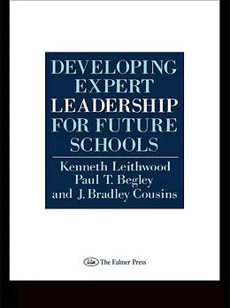 E-Book (epub) Developing Expert Leadership For Future Schools von Kenneth Leithwood, Paul T. Begley, J. Bradley Cousins