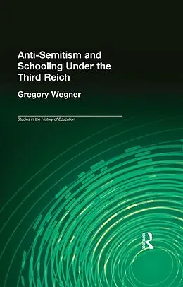 E-Book (pdf) Anti-Semitism and Schooling Under the Third Reich von Gregory Wegner