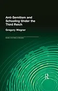 E-Book (epub) Anti-Semitism and Schooling Under the Third Reich von Gregory Wegner
