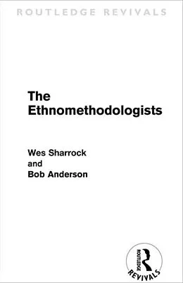 E-Book (pdf) The Ethnomethodologists (Routledge Revivals) von W. W. Sharrock, Bob Anderson