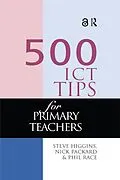 E-Book (pdf) 500 ICT Tips for Primary Teachers von Steve Higgins, Nick Pickard, Phil Race