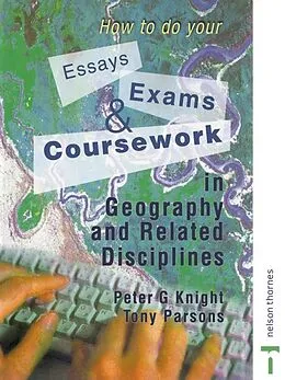 E-Book (epub) How to do your Essays, Exams and Coursework in Geography and Related Disciplines von Peter Knight, Tony Parsons