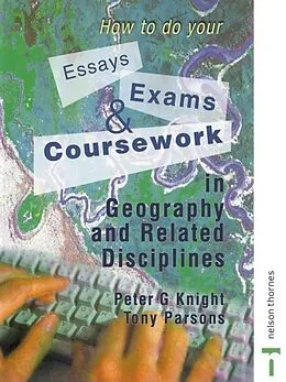 E-Book (pdf) How to do your Essays, Exams and Coursework in Geography and Related Disciplines von Peter Knight, Tony Parsons