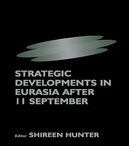 E-Book (epub) Strategic Developments in Eurasia After 11 September von Shireen Hunter