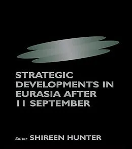 E-Book (pdf) Strategic Developments in Eurasia After 11 September von Shireen Hunter