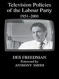 E-Book (epub) Television Policies of the Labour Party 1951-2001 von Des Freedman