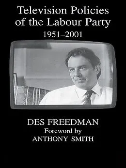 E-Book (epub) Television Policies of the Labour Party 1951-2001 von Des Freedman