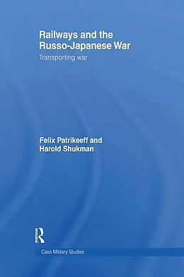 PDF Railways and the Russo-Japanese War von Felix Patrikeeff, Harry Shukman