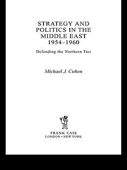 E-Book (epub) Strategy and Politics in the Middle East, 1954-1960 von Michael Cohen