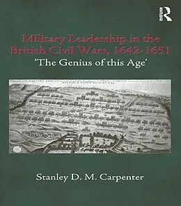 E-Book (epub) Military Leadership in the British Civil Wars, 1642-1651 von Stanley D. M. Carpenter