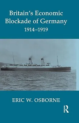 E-Book (epub) Britain's Economic Blockade of Germany, 1914-1919 von Eric W. Osborne