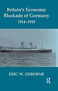 E-Book (pdf) Britain's Economic Blockade of Germany, 1914-1919 von Eric W. Osborne