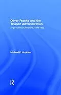 E-Book (pdf) Oliver Franks and the Truman Administration von Michael F. Hopkins