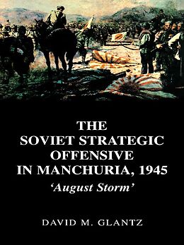 E-Book (epub) The Soviet Strategic Offensive in Manchuria, 1945 von David Glantz