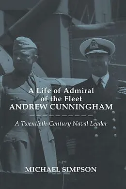 E-Book (pdf) A Life of Admiral of the Fleet Andrew Cunningham von Michael Simpson