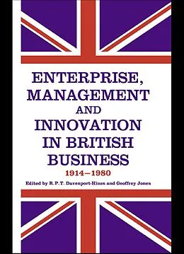 E-Book (epub) Enterprise, Management and Innovation in British Business, 1914-80 von R. P. T. Davenport-Hines