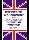 E-Book (pdf) Enterprise, Management and Innovation in British Business, 1914-80 von R. P. T. Davenport-Hines