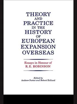 E-Book (epub) Theory and Practice in the History of European Expansion Overseas von R. F. Holland, Andrew Porter, Ronald Robinson