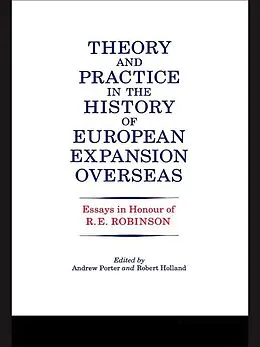 E-Book (pdf) Theory and Practice in the History of European Expansion Overseas von R. F. Holland, Andrew Porter, Ronald Robinson