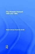 E-Book (epub) The Russian Peasant 1920 and 1984 von Robert Ernest Frederick Smith