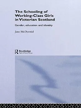 E-Book (epub) The Schooling of Working-Class Girls in Victorian Scotland von Jane Mcdermid