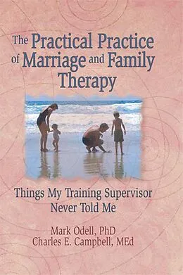 E-Book (pdf) The Practical Practice of Marriage and Family Therapy von Terry S Trepper, Charles E Campbell, Mark O'Dell