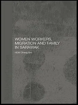 E-Book (epub) Women Workers, Migration and Family in Sarawak von Cheng Sim Hew
