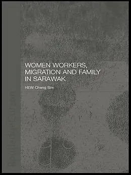 E-Book (pdf) Women Workers, Migration and Family in Sarawak von Cheng Sim Hew