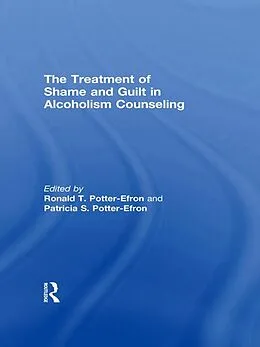 PDF The Treatment of Shame and Guilt in Alcoholism Counseling von Ron Potter-Efron, Patricia Potter-Efron