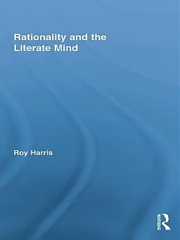 E-Book (epub) Rationality and the Literate Mind von Roy Harris