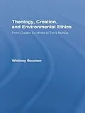E-Book (epub) Theology, Creation, and Environmental Ethics von Whitney Bauman