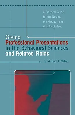 E-Book (pdf) Giving Professional Presentations in the Behavioral Sciences and Related Fields von Michael J. Platow
