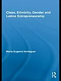 E-Book (epub) Class, Ethnicity, Gender and Latino Entrepreneurship von María Eugenia Verdaguer