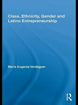 E-Book (epub) Class, Ethnicity, Gender and Latino Entrepreneurship von María Eugenia Verdaguer