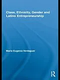 E-Book (pdf) Class, Ethnicity, Gender and Latino Entrepreneurship von María Eugenia Verdaguer