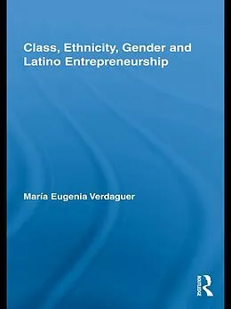 E-Book (pdf) Class, Ethnicity, Gender and Latino Entrepreneurship von María Eugenia Verdaguer