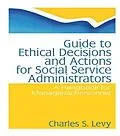 E-Book (epub) Guide to Ethical Decisions and Actions for Social Service Administrators von Charles S Levy, Simon Slavin