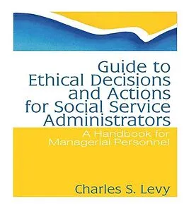 E-Book (epub) Guide to Ethical Decisions and Actions for Social Service Administrators von Charles S Levy, Simon Slavin