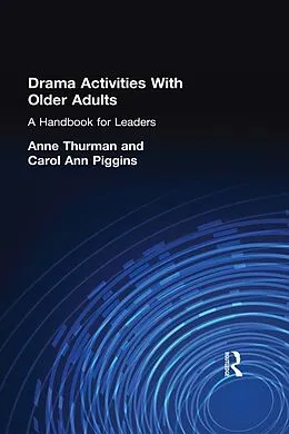 E-Book (pdf) Drama Activities With Older Adults von Anne Thurman, Carol Ann Piggins