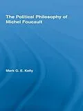 PDF The Political Philosophy of Michel Foucault von Mark G. E. Kelly