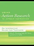 E-Book (epub) Using Action Research to Improve Instruction von John E. Henning, Jody M. Stone, James L. Kelly