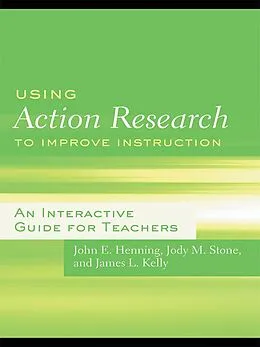 E-Book (epub) Using Action Research to Improve Instruction von John E. Henning, Jody M. Stone, James L. Kelly