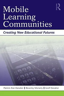 E-Book (epub) Mobile Learning Communities von Patrick Alan Danaher, Beverley Moriarty, Geoff Danaher