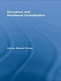 E-Book (epub) Education and Neoliberal Globalization von Carlos Alberto Torres